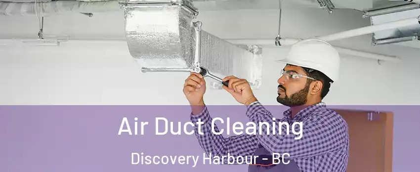  Air Duct Cleaning Discovery Harbour - BC