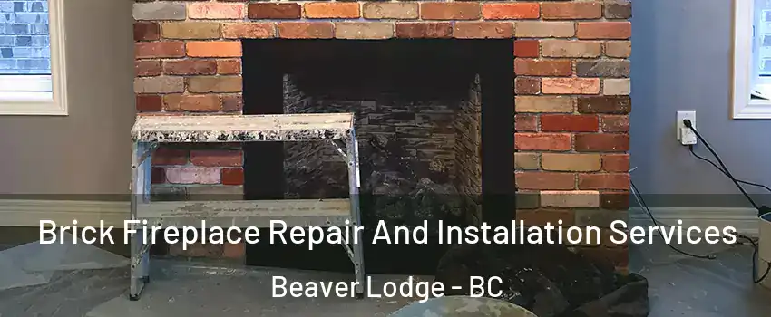  Brick Fireplace Repair And Installation Services Beaver Lodge - BC