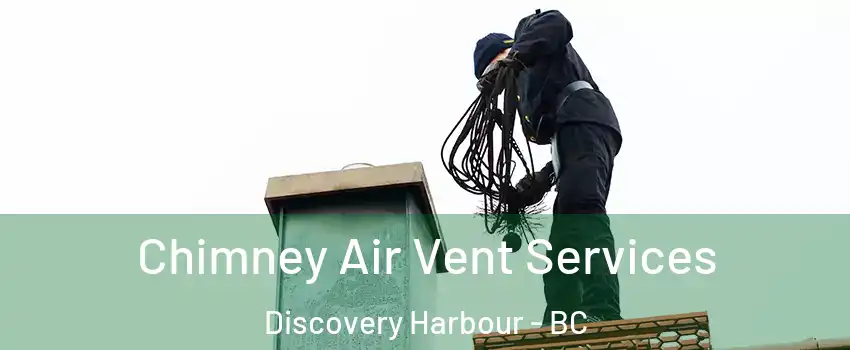  Chimney Air Vent Services Discovery Harbour - BC