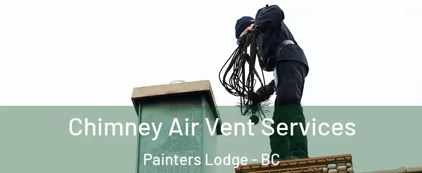  Chimney Air Vent Services Painters Lodge - BC