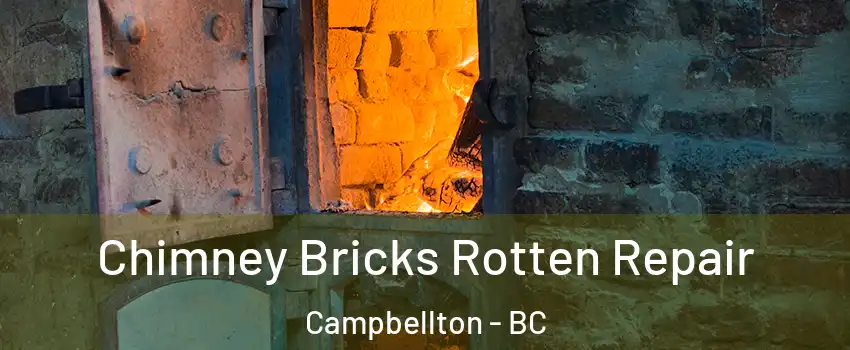  Chimney Bricks Rotten Repair Campbellton - BC