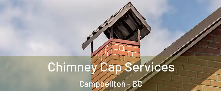 Chimney Cap Services Campbellton - BC