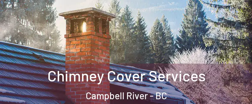  Chimney Cover Services Campbell River - BC