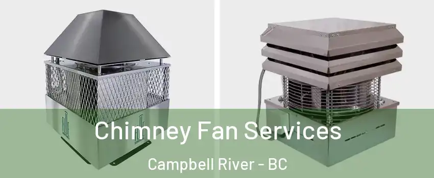  Chimney Fan Services Campbell River - BC