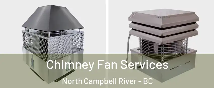  Chimney Fan Services North Campbell River - BC