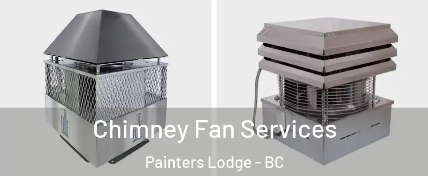  Chimney Fan Services Painters Lodge - BC