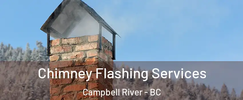 Chimney Flashing Services Campbell River - BC
