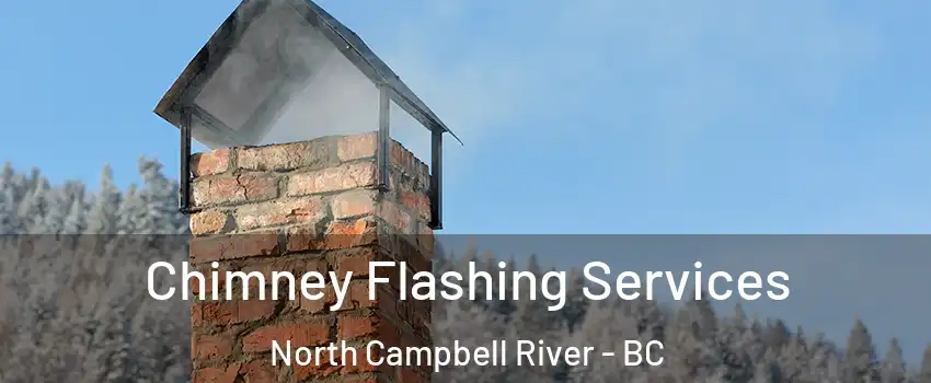Chimney Flashing Services North Campbell River - BC