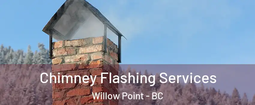 Chimney Flashing Services Willow Point - BC