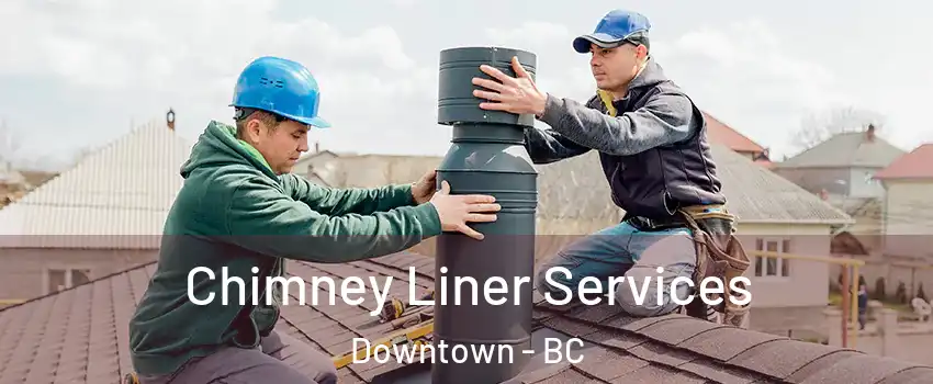  Chimney Liner Services Downtown - BC