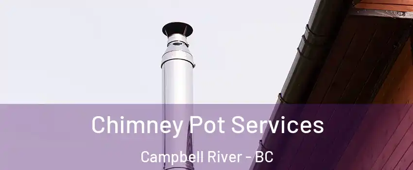  Chimney Pot Services Campbell River - BC