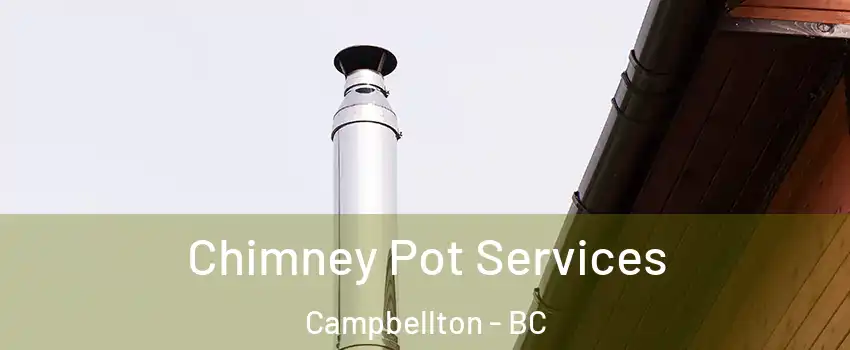  Chimney Pot Services Campbellton - BC