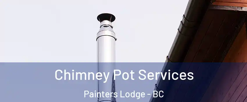  Chimney Pot Services Painters Lodge - BC