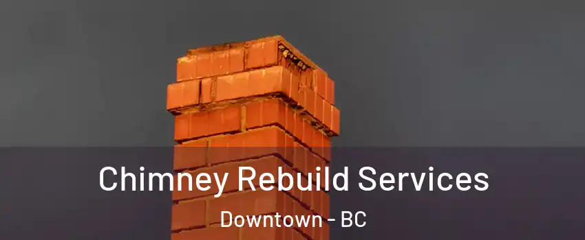  Chimney Rebuild Services Downtown - BC