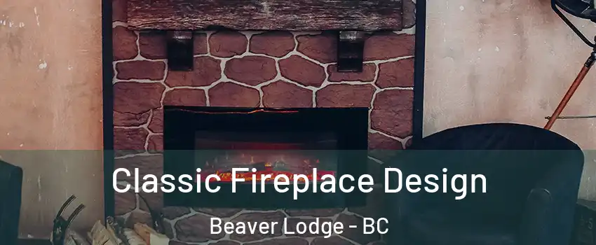 Classic Fireplace Design Beaver Lodge - BC