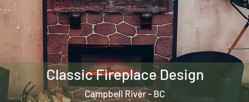 Classic Fireplace Design Campbell River - BC