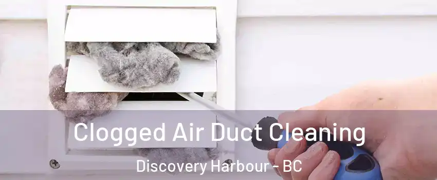  Clogged Air Duct Cleaning Discovery Harbour - BC