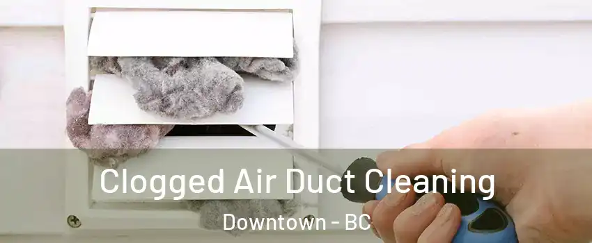  Clogged Air Duct Cleaning Downtown - BC