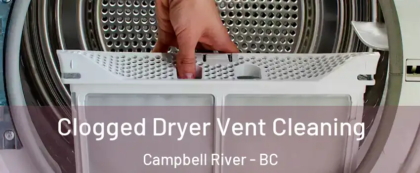  Clogged Dryer Vent Cleaning Campbell River - BC