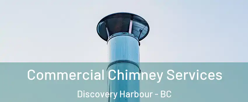 Commercial Chimney Services Discovery Harbour - BC