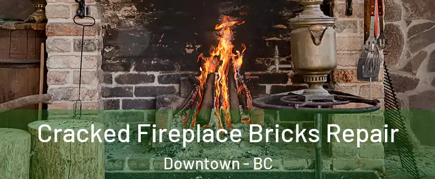 Cracked Fireplace Bricks Repair Downtown - BC