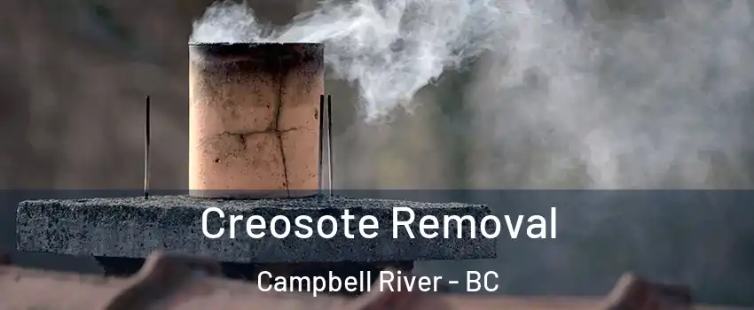 Creosote Removal Campbell River - BC