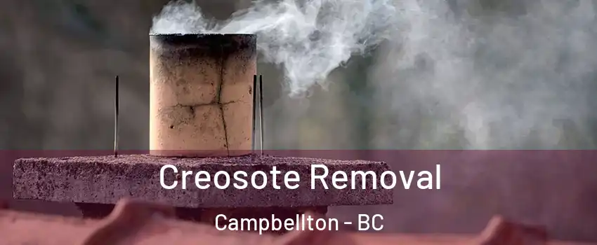  Creosote Removal Campbellton - BC