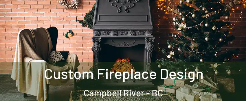  Custom Fireplace Design Campbell River - BC