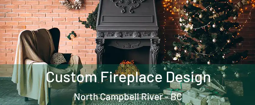  Custom Fireplace Design North Campbell River - BC