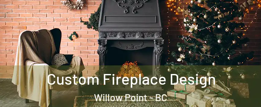  Custom Fireplace Design Willow Point - BC