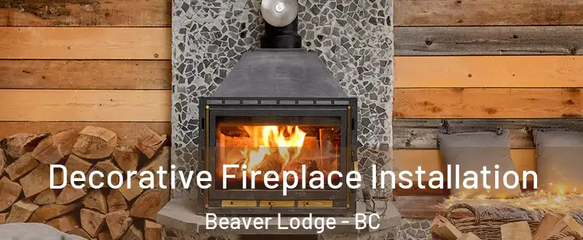  Decorative Fireplace Installation Beaver Lodge - BC