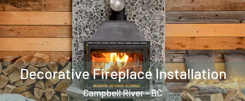  Decorative Fireplace Installation Campbell River - BC