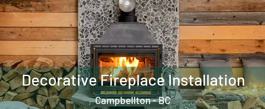  Decorative Fireplace Installation Campbellton - BC
