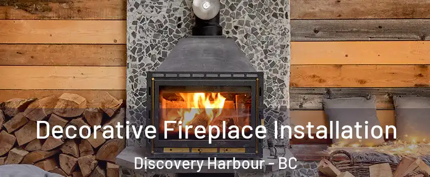  Decorative Fireplace Installation Discovery Harbour - BC