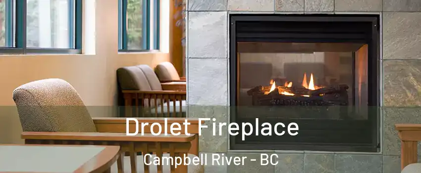 Drolet Fireplace Campbell River - BC