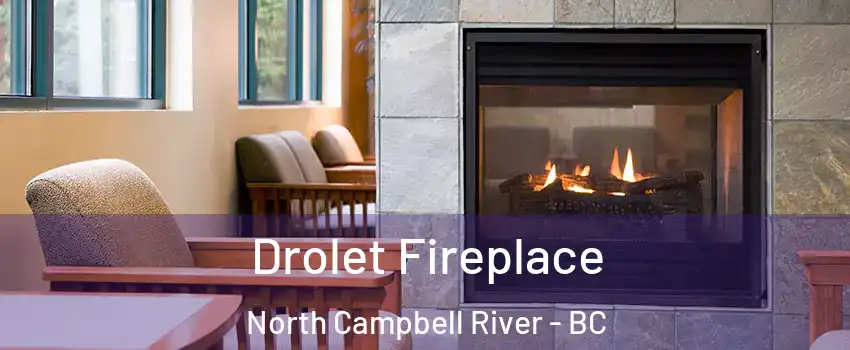 Drolet Fireplace North Campbell River - BC