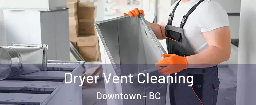  Dryer Vent Cleaning Downtown - BC