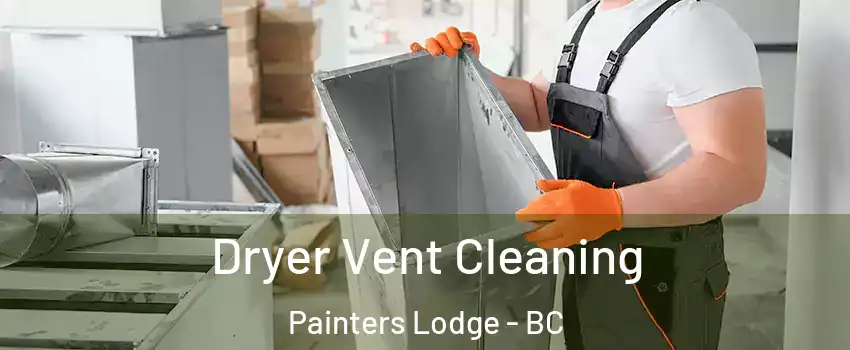  Dryer Vent Cleaning Painters Lodge - BC