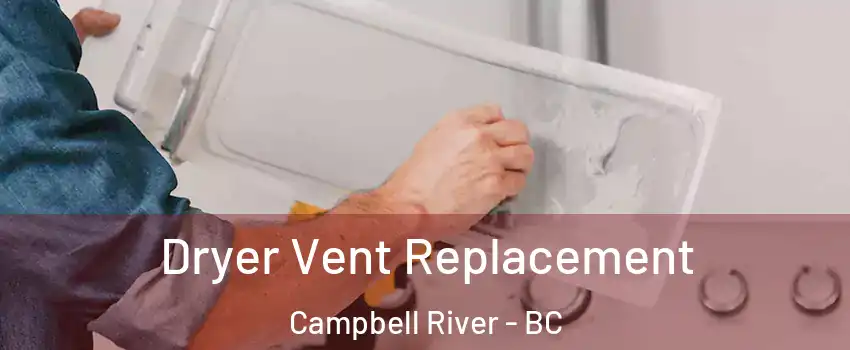  Dryer Vent Replacement Campbell River - BC