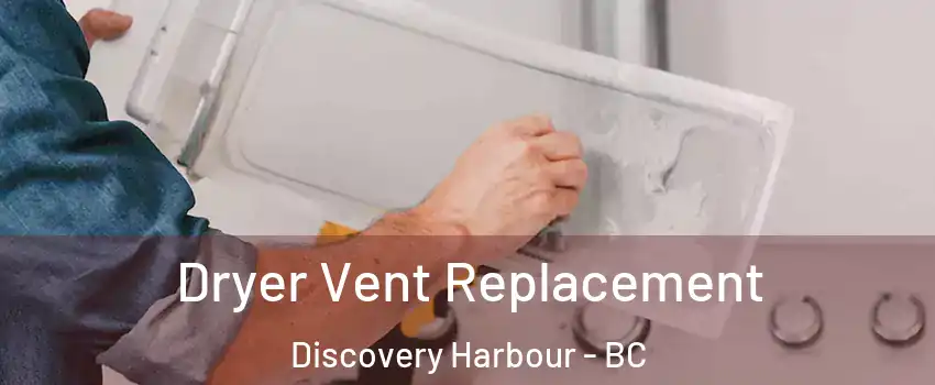Dryer Vent Replacement Discovery Harbour - BC