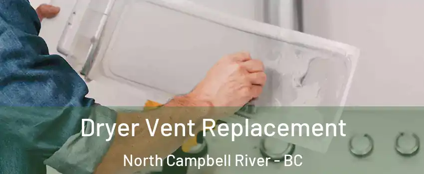  Dryer Vent Replacement North Campbell River - BC