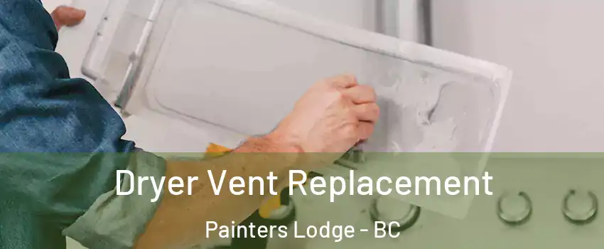  Dryer Vent Replacement Painters Lodge - BC