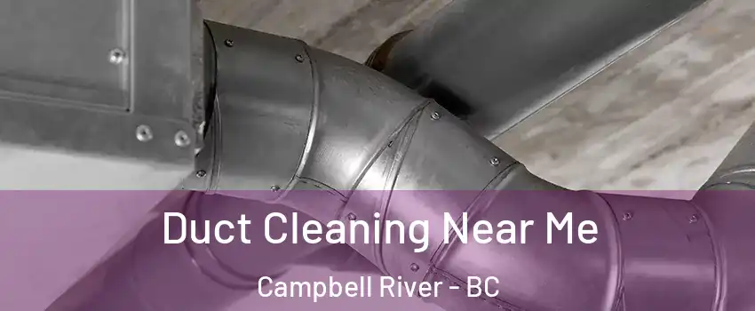  Duct Cleaning Near Me Campbell River - BC