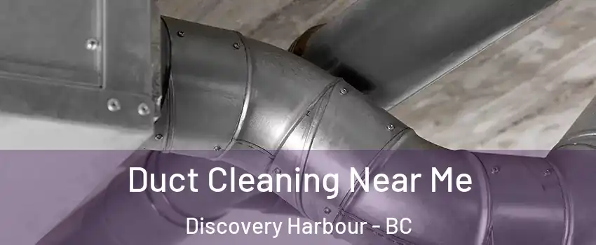  Duct Cleaning Near Me Discovery Harbour - BC
