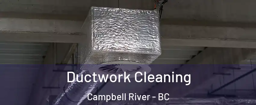  Ductwork Cleaning Campbell River - BC