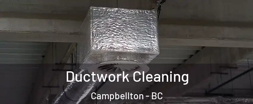  Ductwork Cleaning Campbellton - BC
