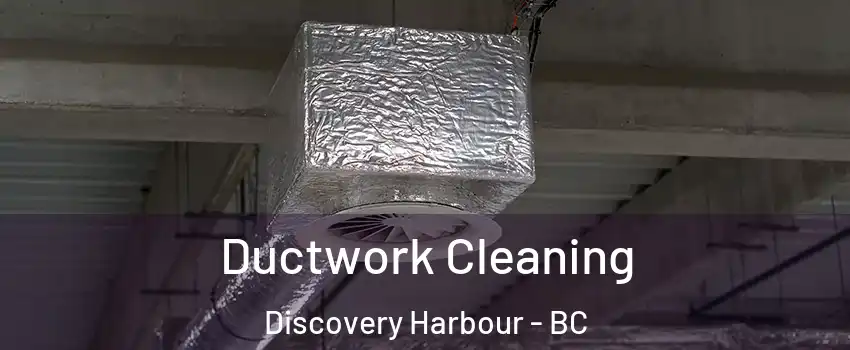  Ductwork Cleaning Discovery Harbour - BC