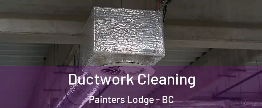  Ductwork Cleaning Painters Lodge - BC