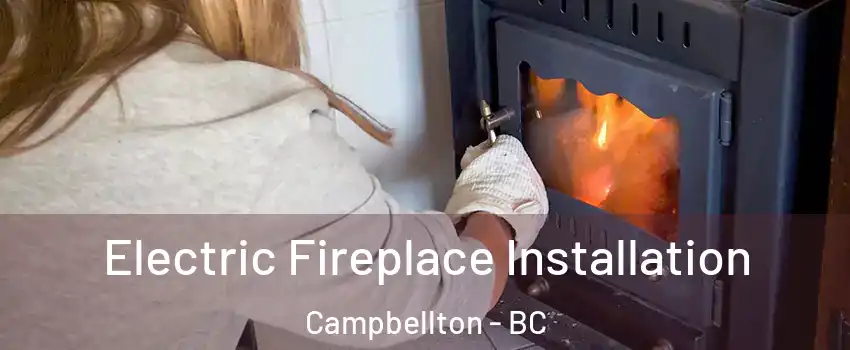  Electric Fireplace Installation Campbellton - BC