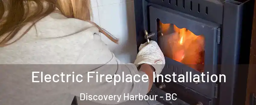 Electric Fireplace Installation Discovery Harbour - BC